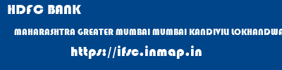 HDFC BANK  MAHARASHTRA GREATER MUMBAI MUMBAI KANDIVILI LOKHANDWALA  ifsc code